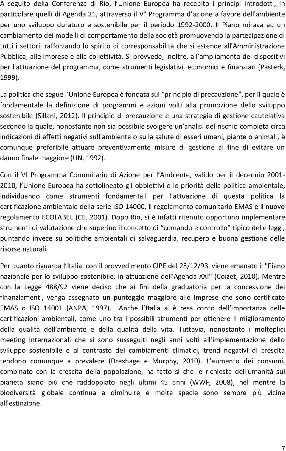 Il Piano mirava ad un cambiamento dei modelli di comportamento della società promuovendo la partecipazione di tutti i settori, rafforzando lo spirito di corresponsabilità che si estende