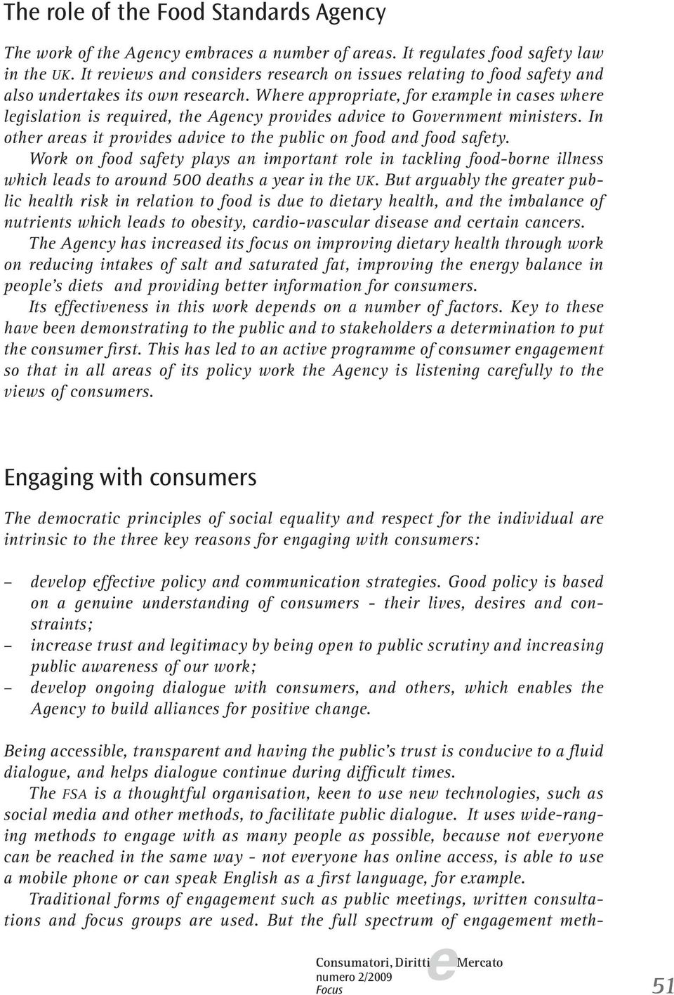 In othr aras it provids advic to th public on food and food safty. Work on food safty plays an important rol in tackling food-born illnss which lads to around 500 daths a yar in th UK.