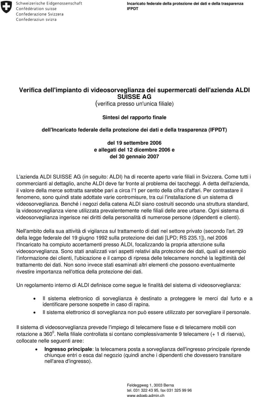 SUISSE AG (in seguito: ALDI) ha di recente aperto varie filiali in Svizzera. Come tutti i commercianti al dettaglio, anche ALDI deve far fronte al problema dei taccheggi.