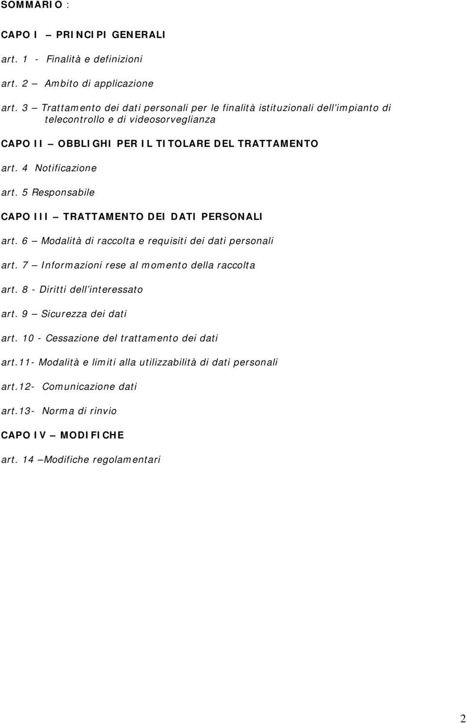 4 Notificazione art. 5 Responsabile CAPO III TRATTAMENTO DEI DATI PERSONALI art. 6 Modalità di raccolta e requisiti dei dati personali art.