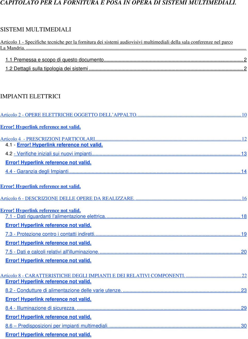 .. 2 1.2 Dettagli sulla tipologia dei sistemi... 2 IMPIANTI ELETTRICI Articolo 2 - OPERE ELETTRICHE OGGETTO DELL APPALTO.... 10 Error! Hyperlink reference not valid.