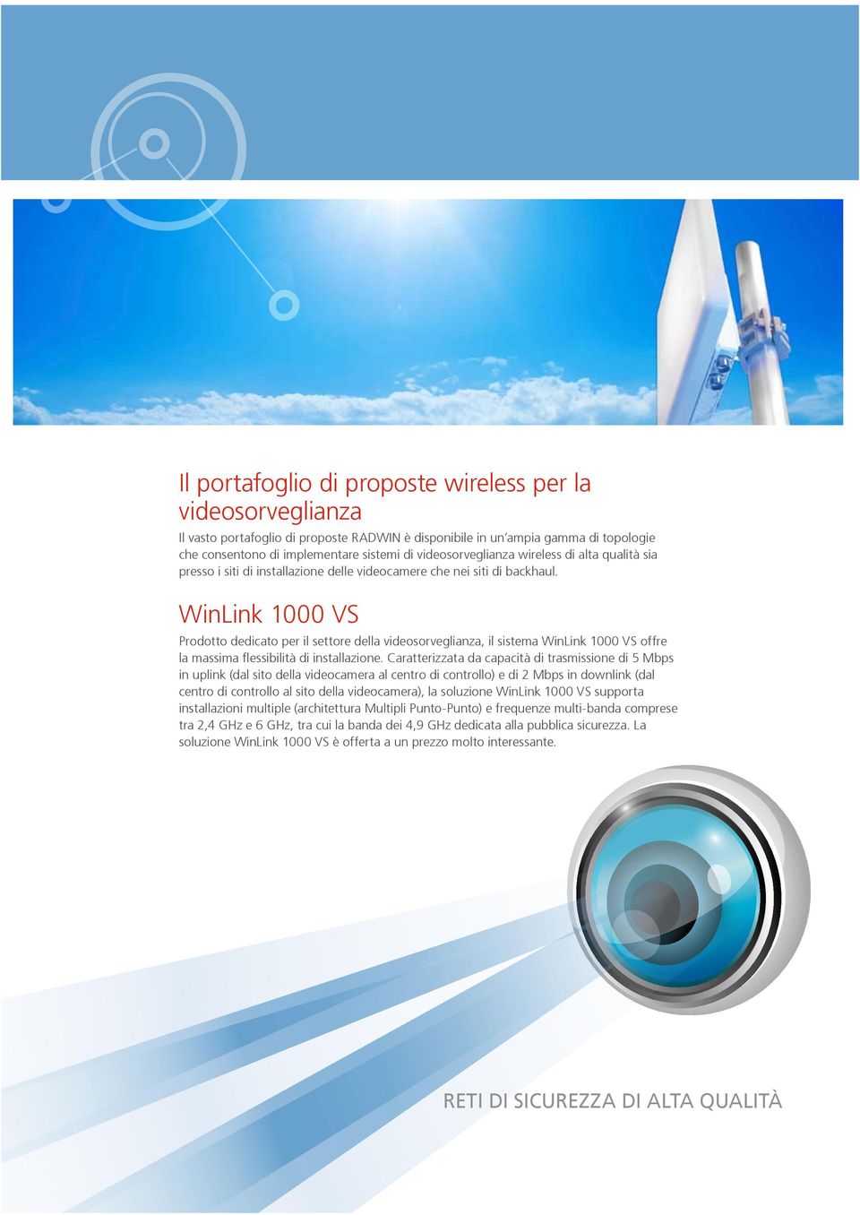 WinLink 1000 VS Prodotto dedicato per il settore della videosorveglianza, il sistema WinLink 1000 VS offre la massima flessibilità di installazione.