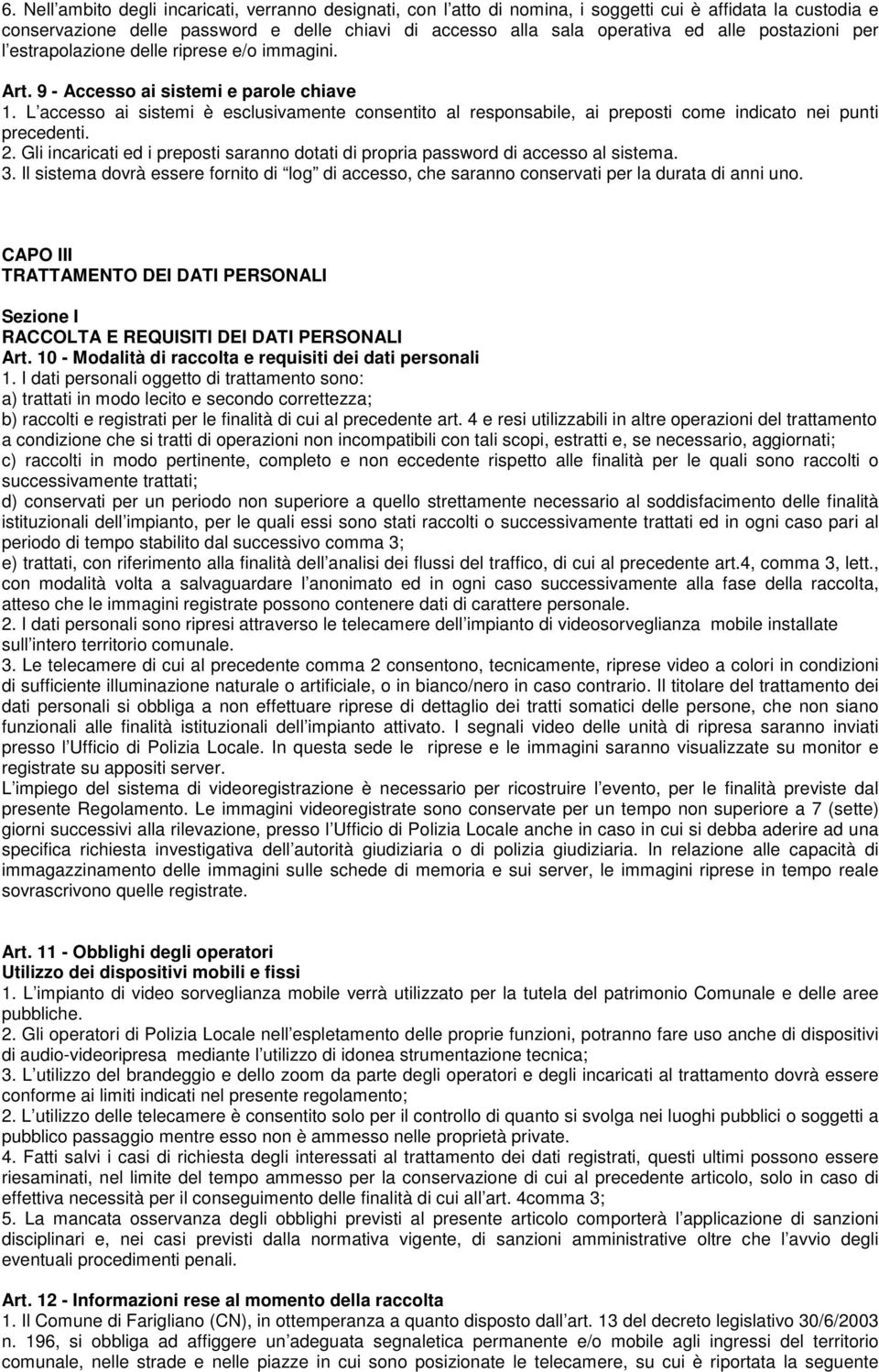 L accesso ai sistemi è esclusivamente consentito al responsabile, ai preposti come indicato nei punti precedenti. 2.