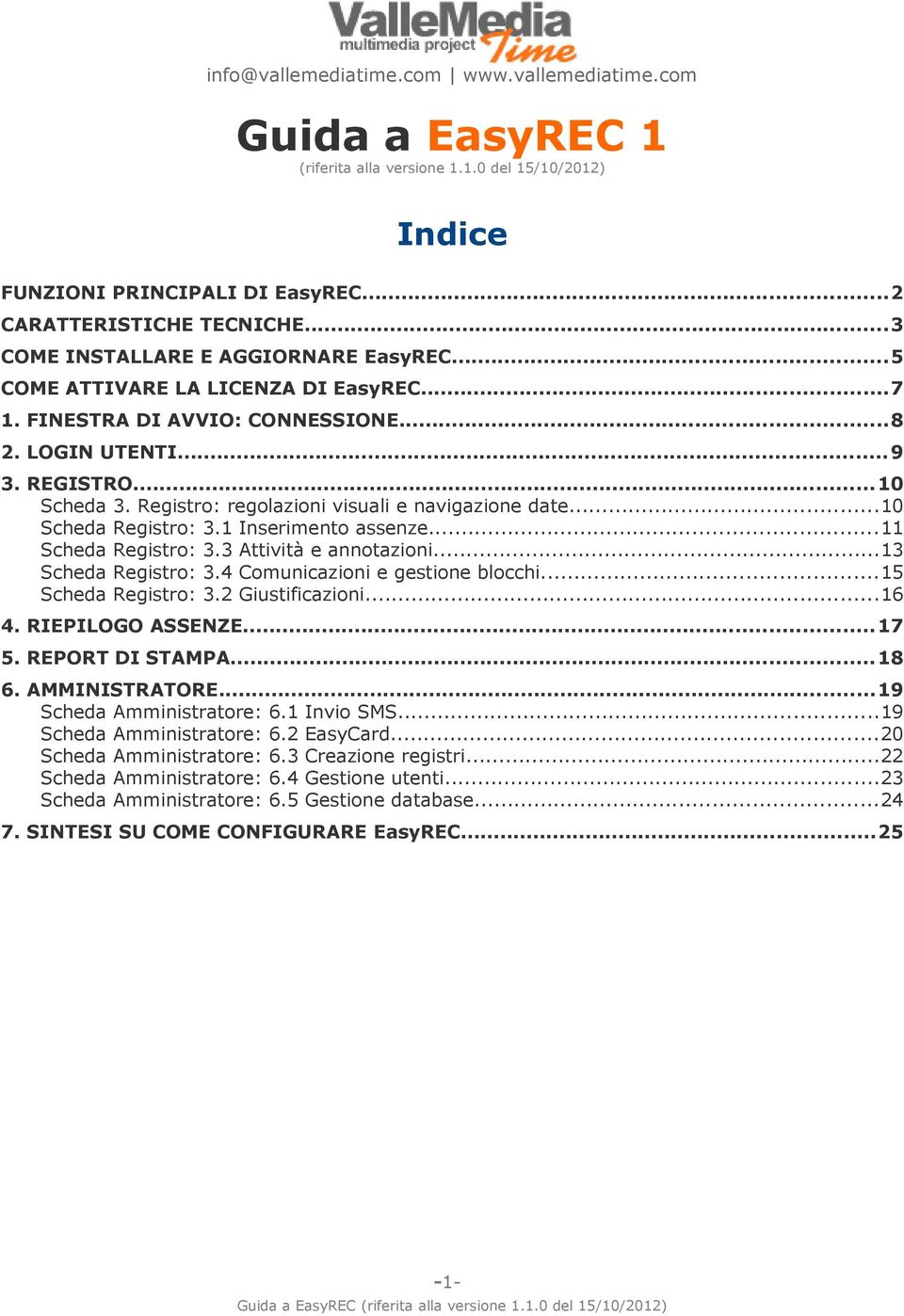 Registro: regolazioni visuali e navigazione date...10 Scheda Registro: 3.1 Inserimento assenze...11 Scheda Registro: 3.3 Attività e annotazioni...13 Scheda Registro: 3.