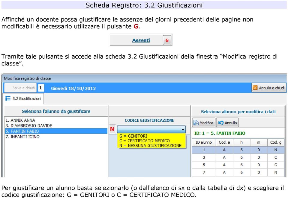 modificabili è necessario utilizzare il pulsante G. Tramite tale pulsante si accede alla scheda 3.