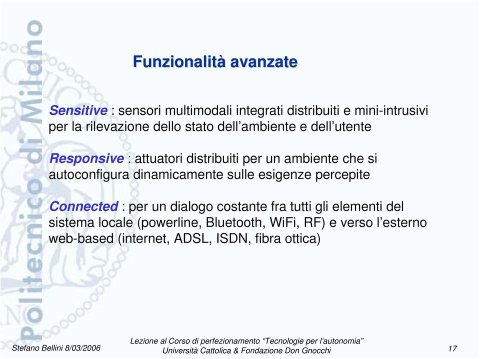 sulle esigenze percepite Connected : per un dialogo costante fra tutti gli elementi del sistema locale (powerline,