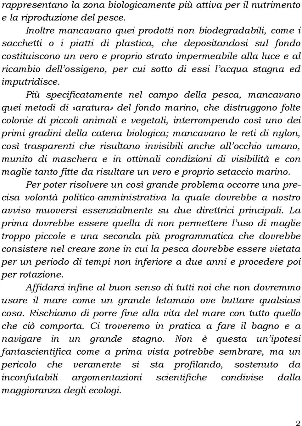 dell ossigeno, per cui sotto di essi l acqua stagna ed imputridisce.