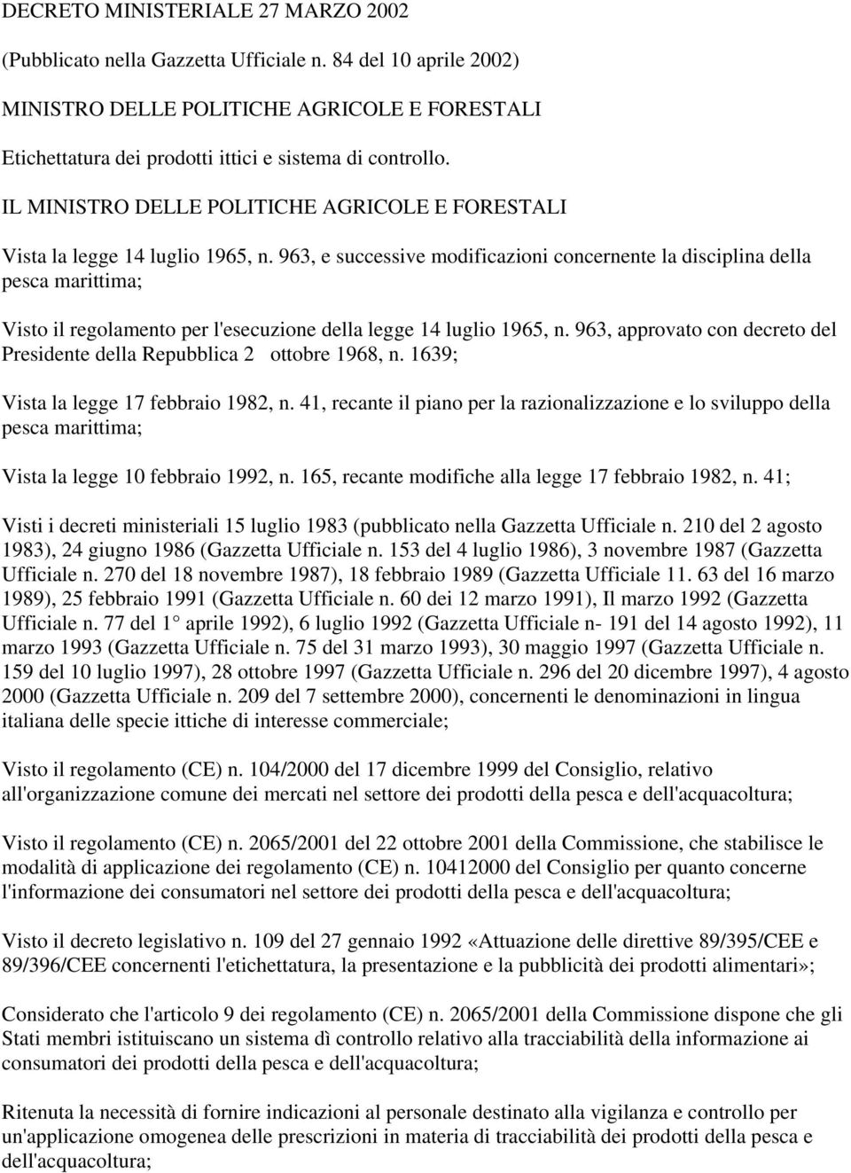 IL MINISTRO DELLE POLITICHE AGRICOLE E FORESTALI Vista la legge 14 luglio 1965, n.