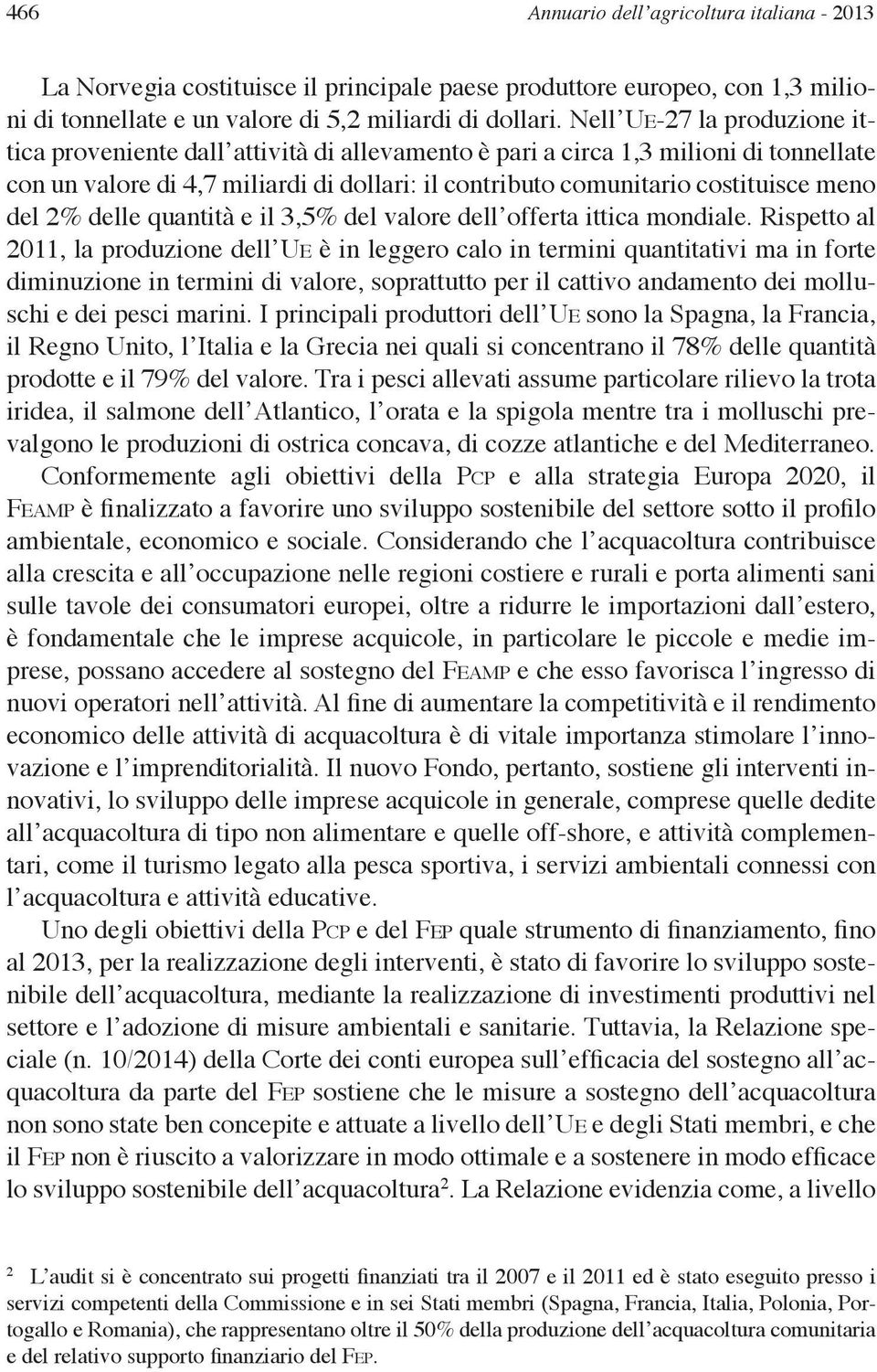 del 2% delle quantità e il 3,5% del valore dell offerta ittica mondiale.