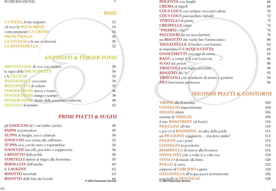 32 panzanella croccante 34 rocchietti di sedano 35 finger food: pesca e tonno 36 finger food: mango e scampo 38 finger food: frutto della passione e salmone 40 coccoli fiorentini 42 primi piatti &