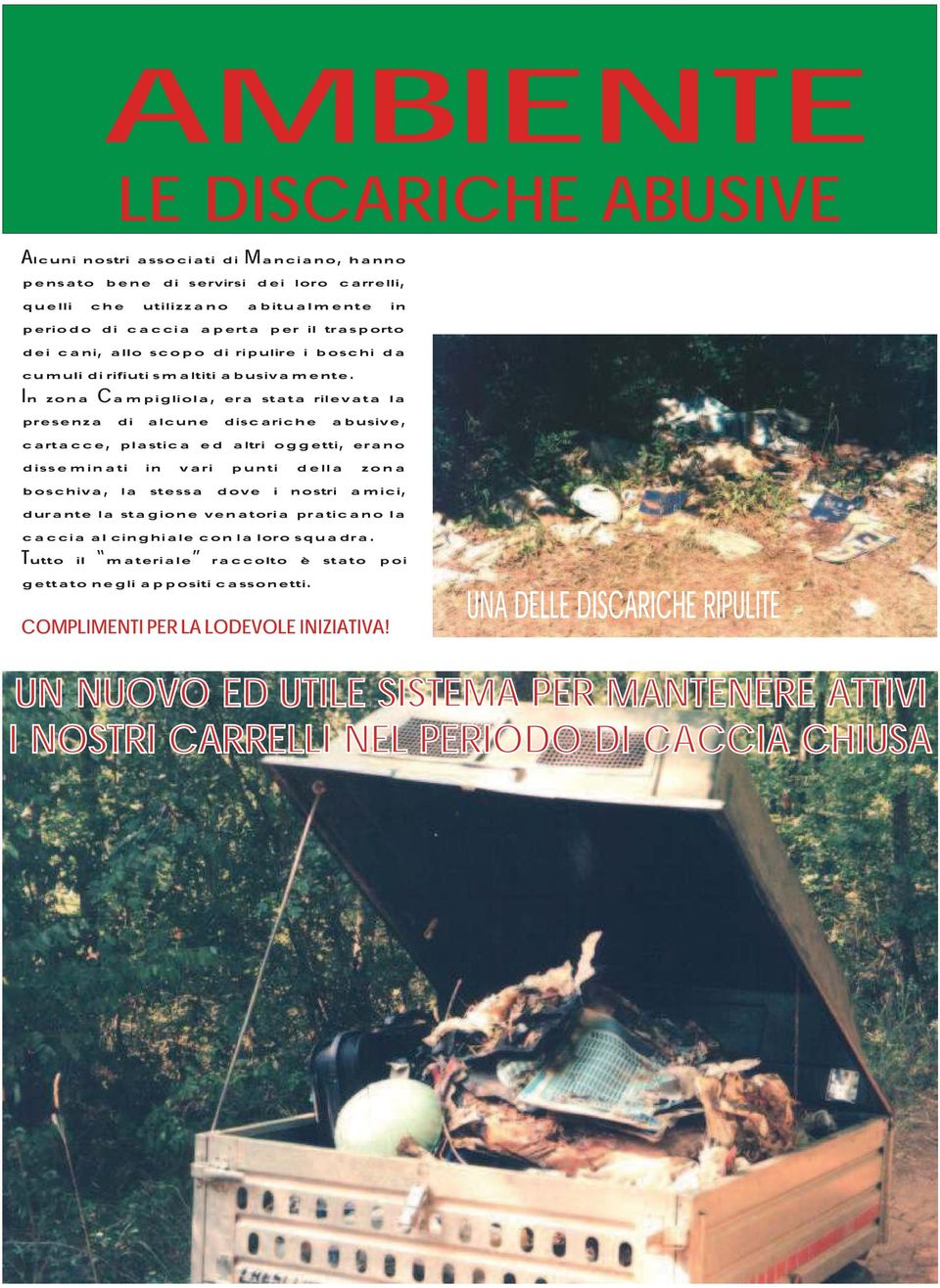 In zona Campigliola, era stata rilevata la presenza di alcune discariche abusive, cartacce, plastica ed altri oggetti, erano disseminati in vari punti della zona boschiva, la stessa dove i nostri