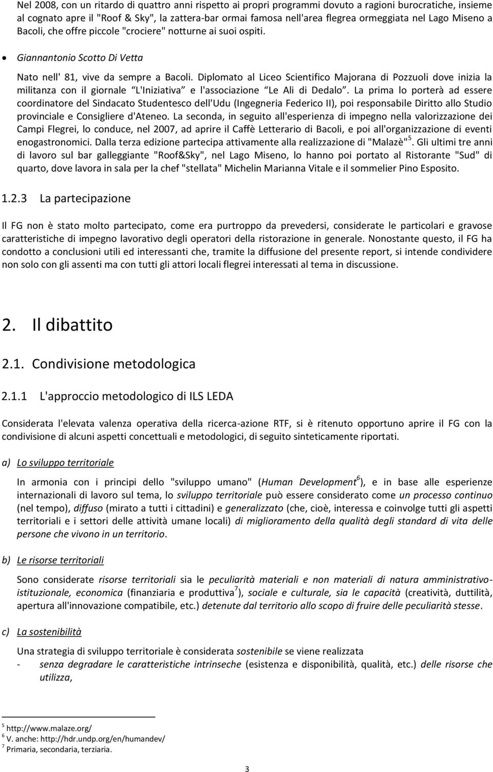 Diplomato al Liceo Scientifico Majorana di Pozzuoli dove inizia la militanza con il giornale L'Iniziativa e l'associazione Le Ali di Dedalo.