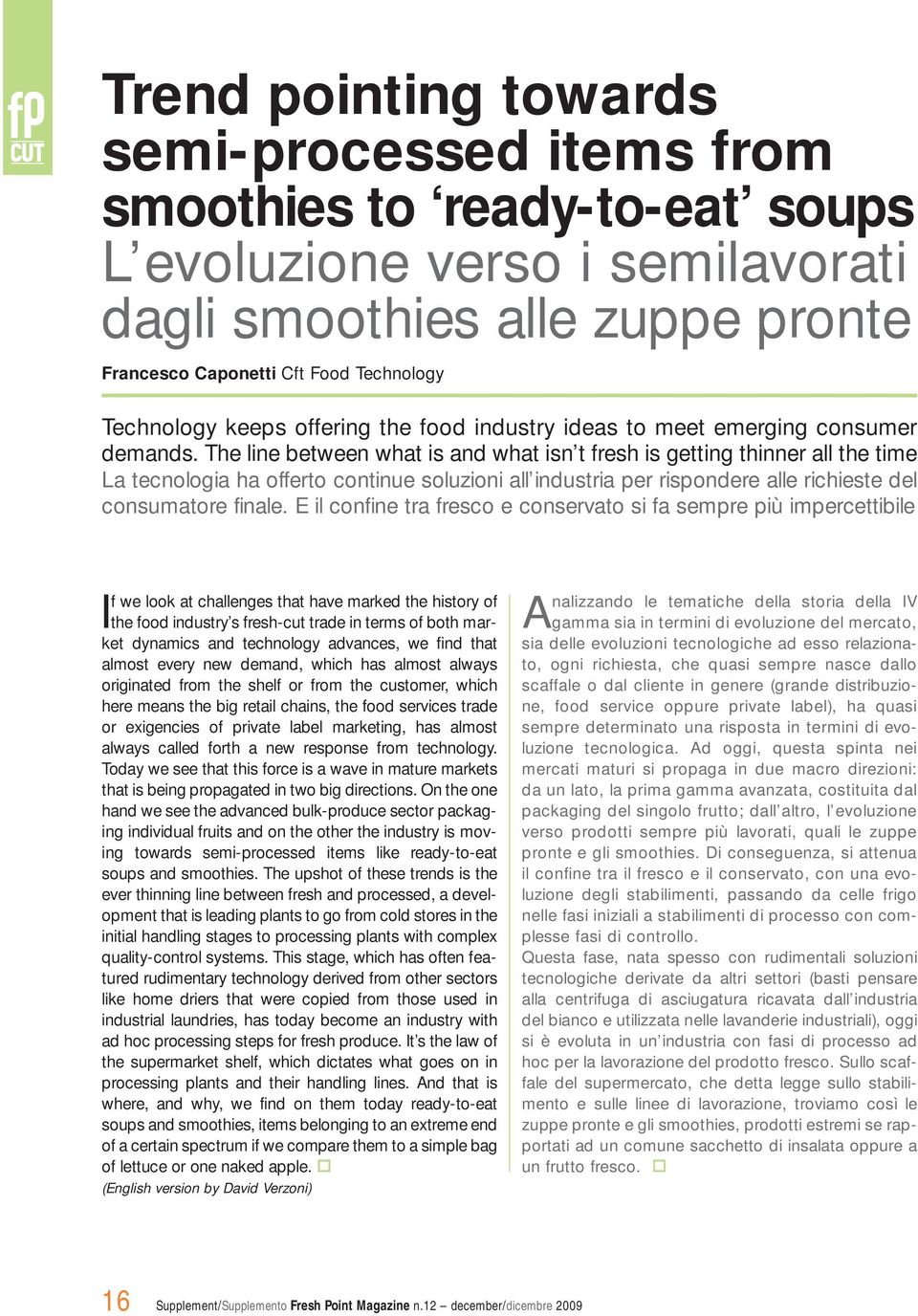 The line between what is and what isn t fresh is getting thinner all the time La tecnologia ha offerto continue soluzioni all industria per rispondere alle richieste del consumatore finale.