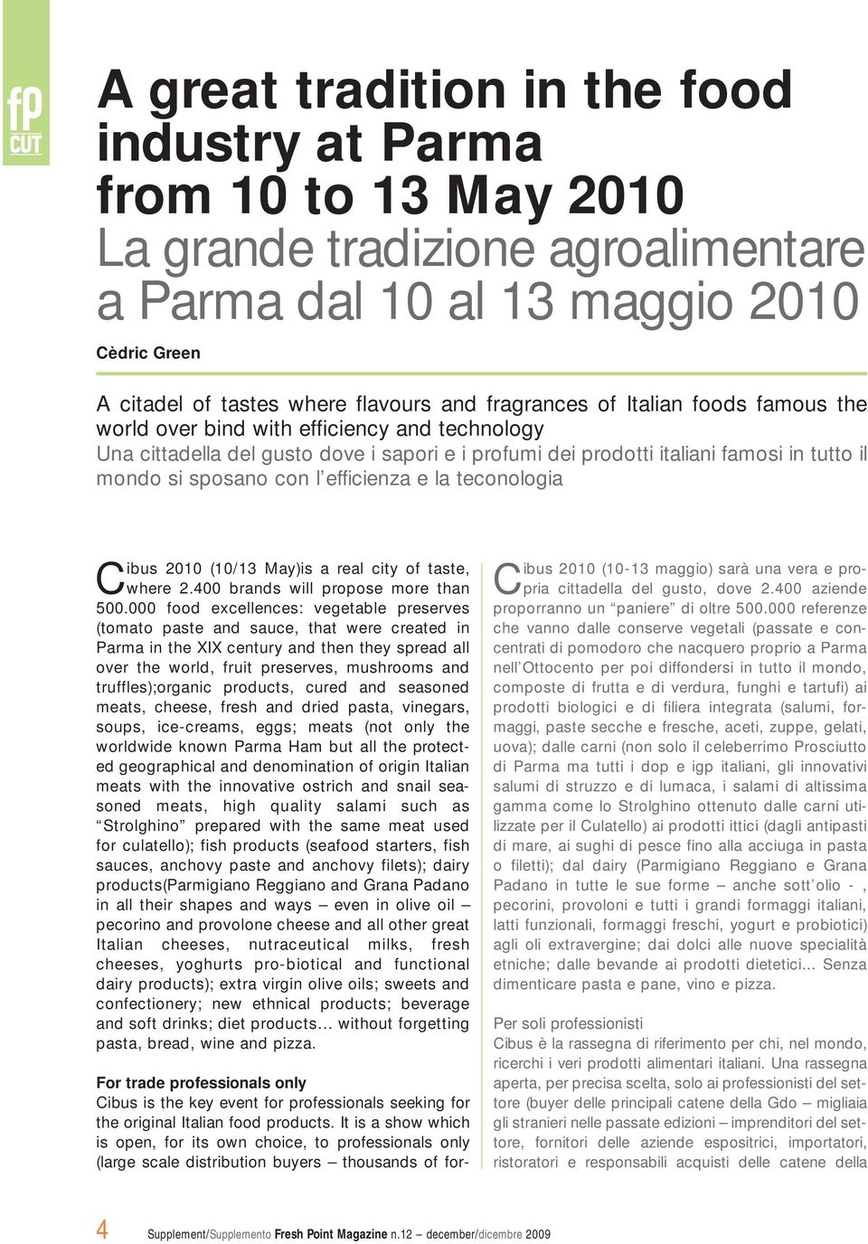 l efficienza e la teconologia Cibus 2010 (10/13 May)is a real city of taste, where 2.400 brands will propose more than 500.