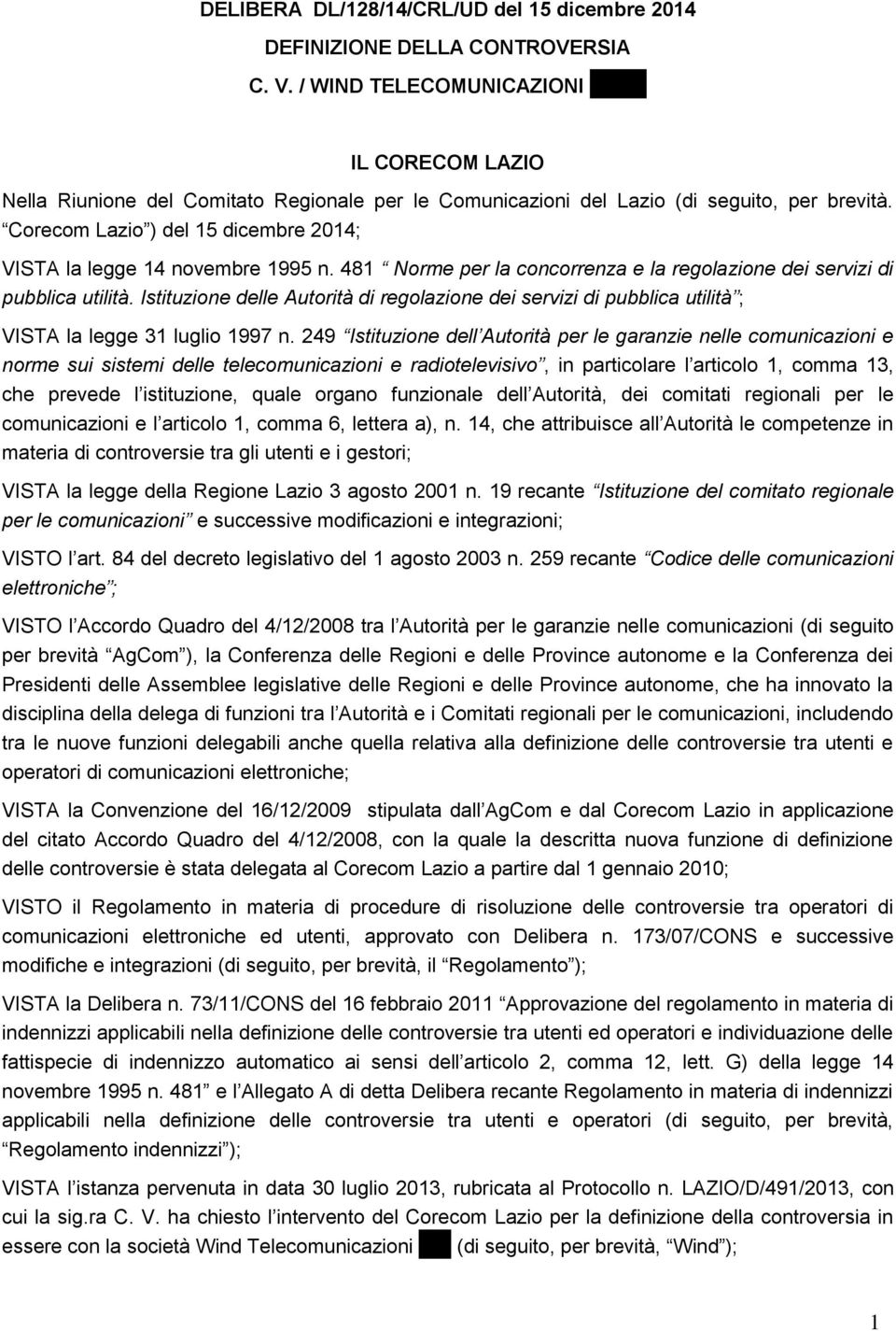 Istituzione delle Autorità di regolazione dei servizi di pubblica utilità ; VISTA la legge 31 luglio 1997 n.