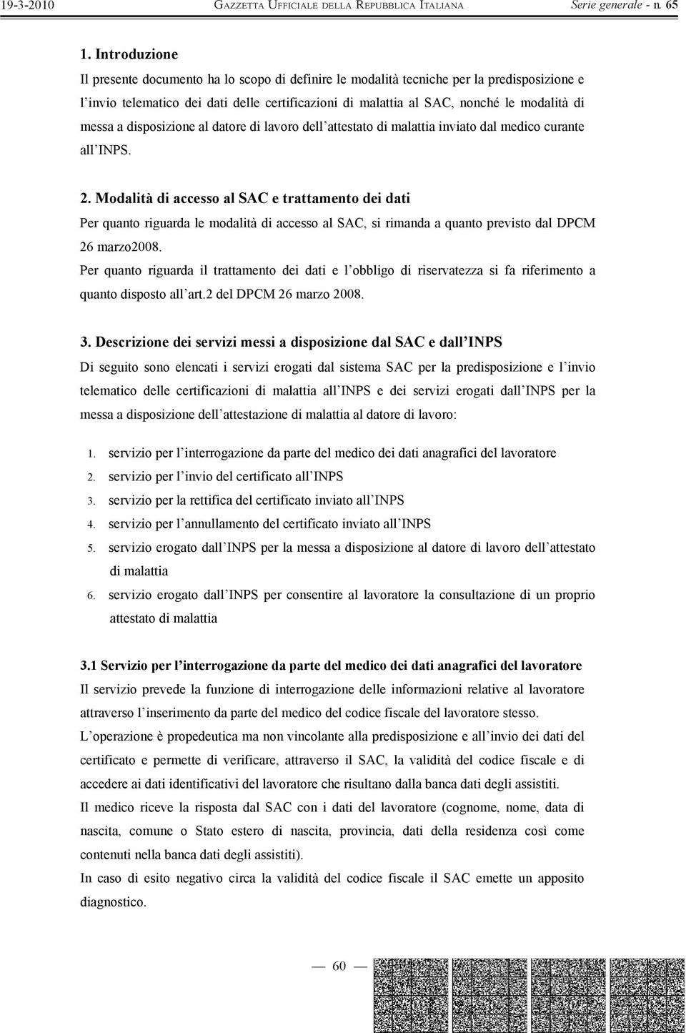 Modalità di accesso al SAC e trattamento dei dati Per quanto riguarda le modalità di accesso al SAC, si rimanda a quanto previsto dal DPCM 26 marzo2008.