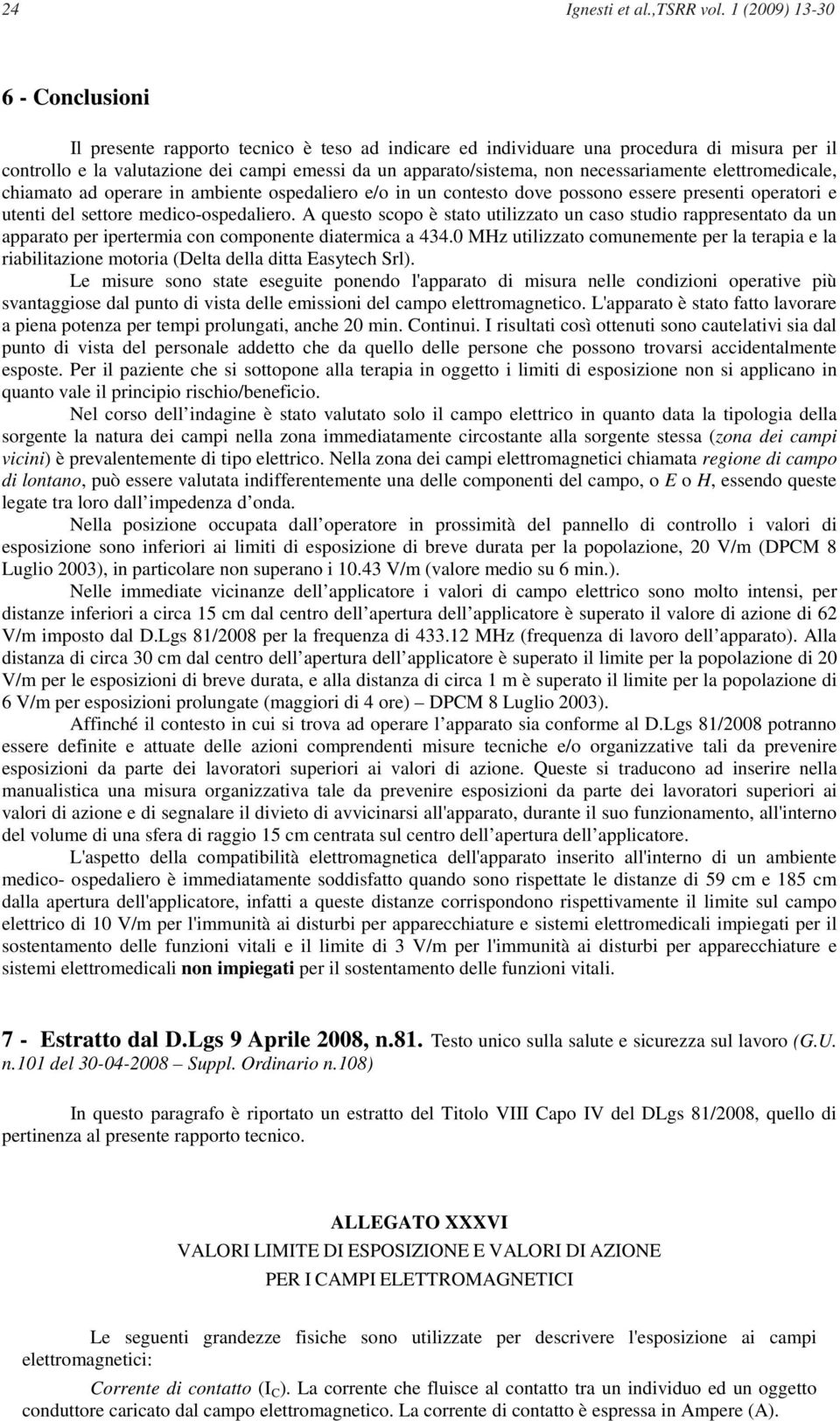 necessariamente elettromedicale, chiamato ad operare in ambiente ospedaliero e/o in un contesto dove possono essere presenti operatori e utenti del settore medico-ospedaliero.