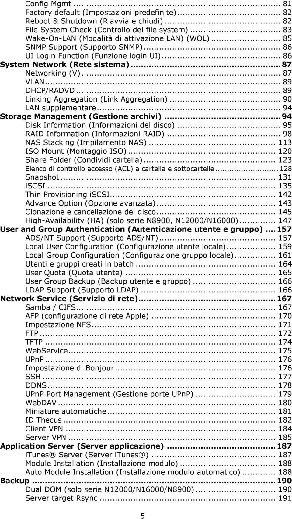 .. 89 DHCP/RADVD... 89 Linking Aggregation (Link Aggregation)... 90 LAN supplementare... 94 Storage Management (Gestione archivi)... 94 Disk Information (Informazioni del disco).