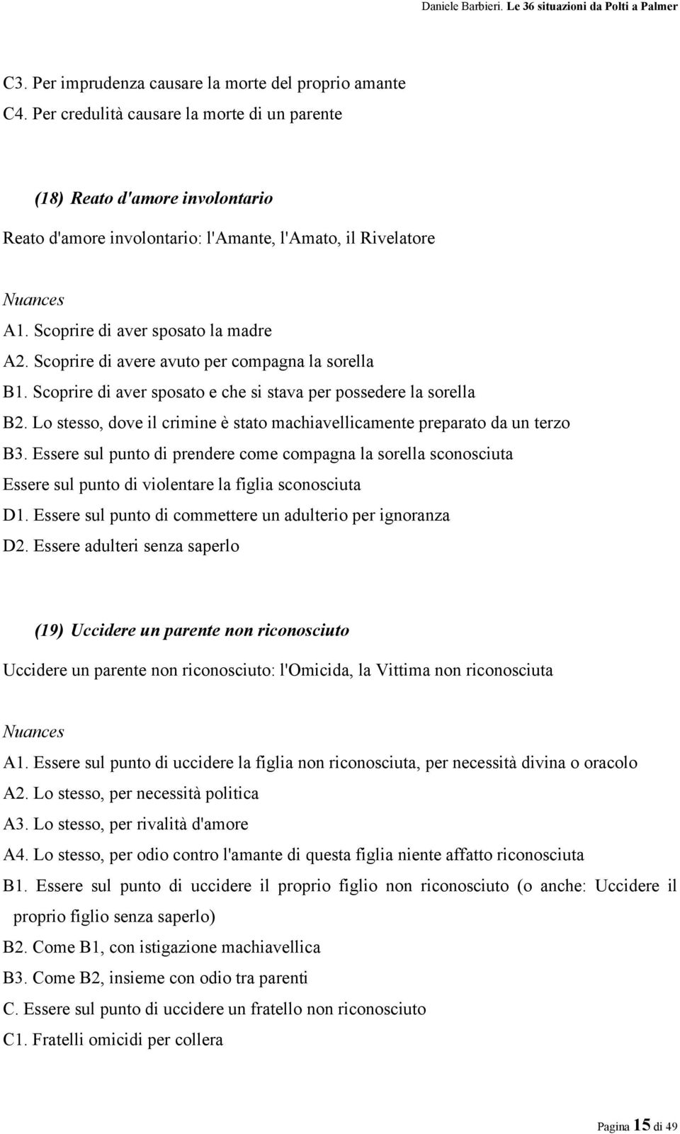 Lo stesso, dove il crimine è stato machiavellicamente preparato da un terzo B3.