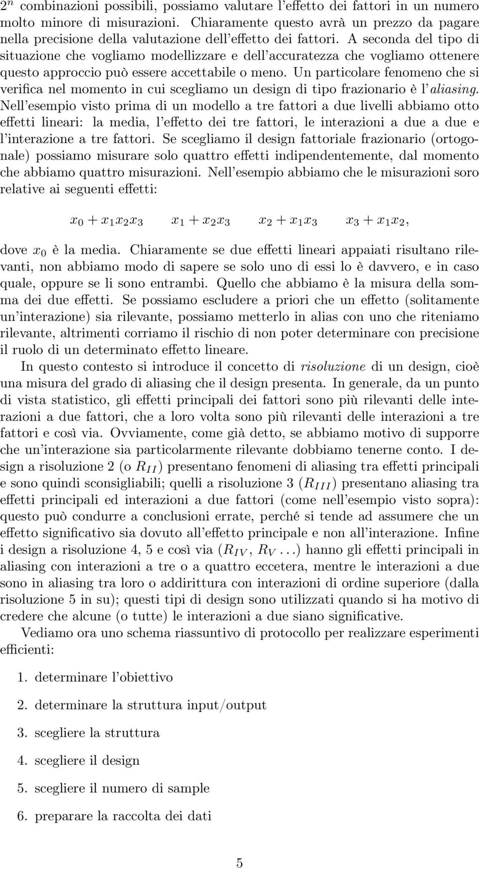 A seconda del tipo di situazione che vogliamo modellizzare e dell accuratezza che vogliamo ottenere questo approccio può essere accettabile o meno.