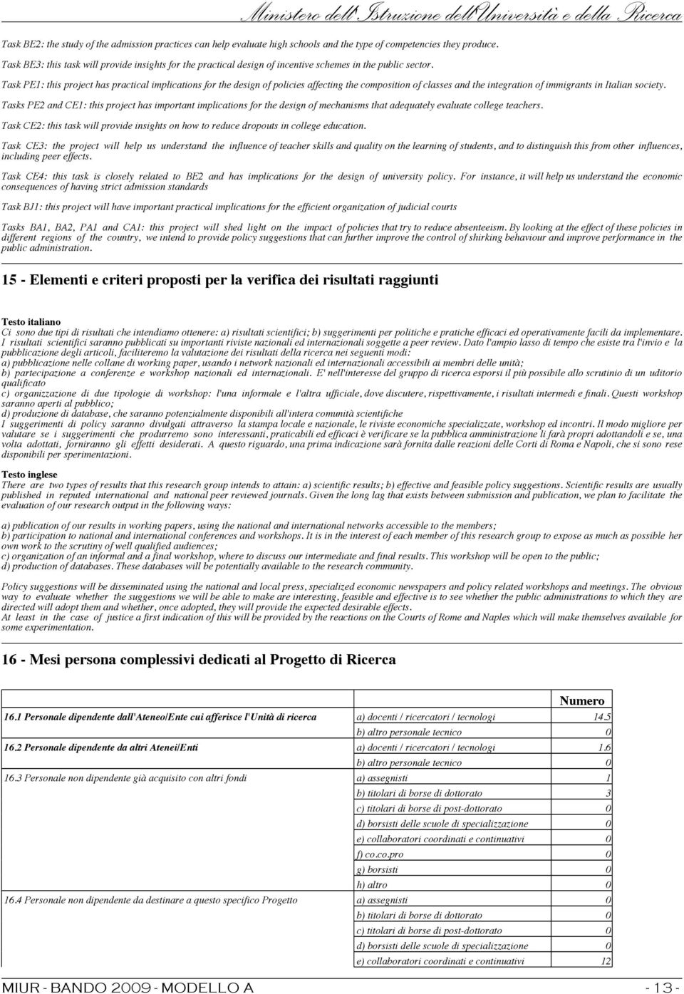 Task PE1: this project has practical implications for the design of policies affecting the composition of classes and the integration of immigrants in Italian society.