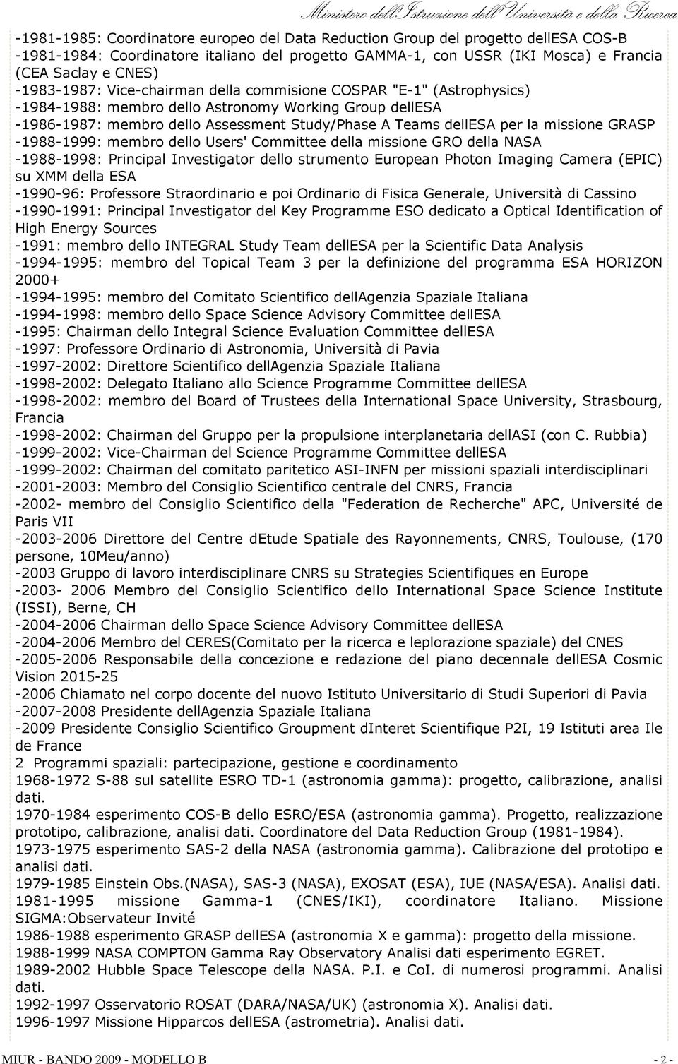 missione GRASP -1988-1999: membro dello Users' Committee della missione GRO della NASA -1988-1998: Principal Investigator dello strumento European Photon Imaging Camera (EPIC) su XMM della ESA