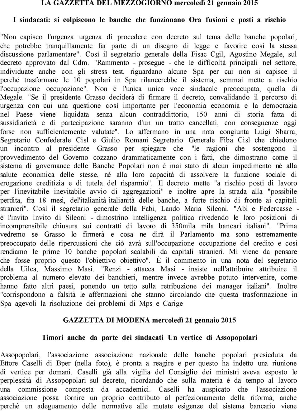 Così il segretario generale della Fisac Cgil, Agostino Megale, sul decreto approvato dal Cdm.