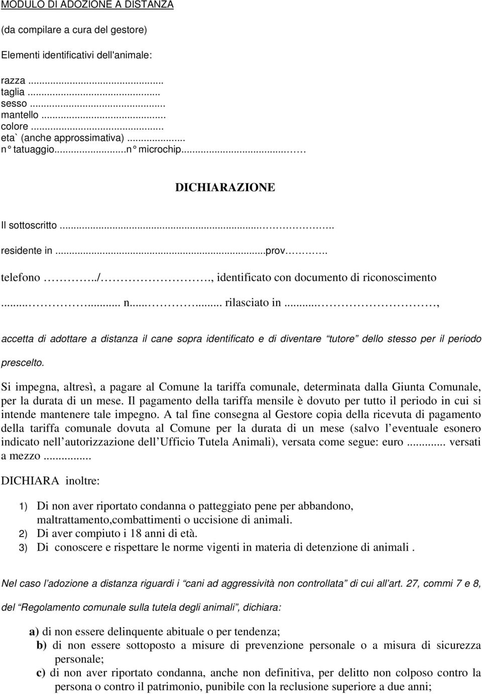 .., accetta di adottare a distanza il cane sopra identificato e di diventare tutore dello stesso per il periodo prescelto.