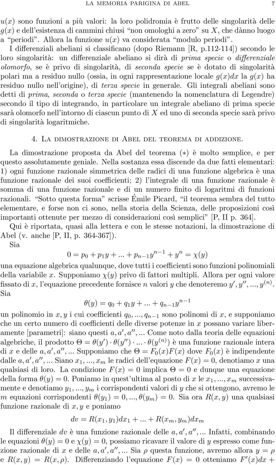 112-11]) secondo le loro singolarità: un differenziale abeliano si dirà di prima specie o differenziale olomorfo, se è privo di singolarità, di seconda specie se è dotato di singolarità polari ma a