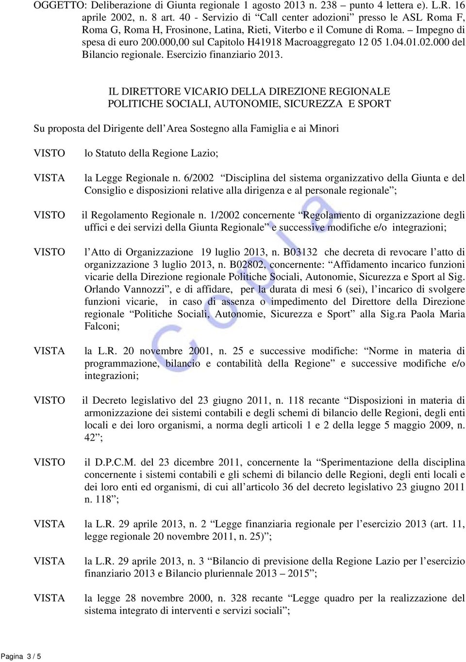 000,00 sul Capitolo H41918 Macroaggregato 12 05 1.04.01.02.000 del Bilancio regionale. Esercizio finanziario 2013.