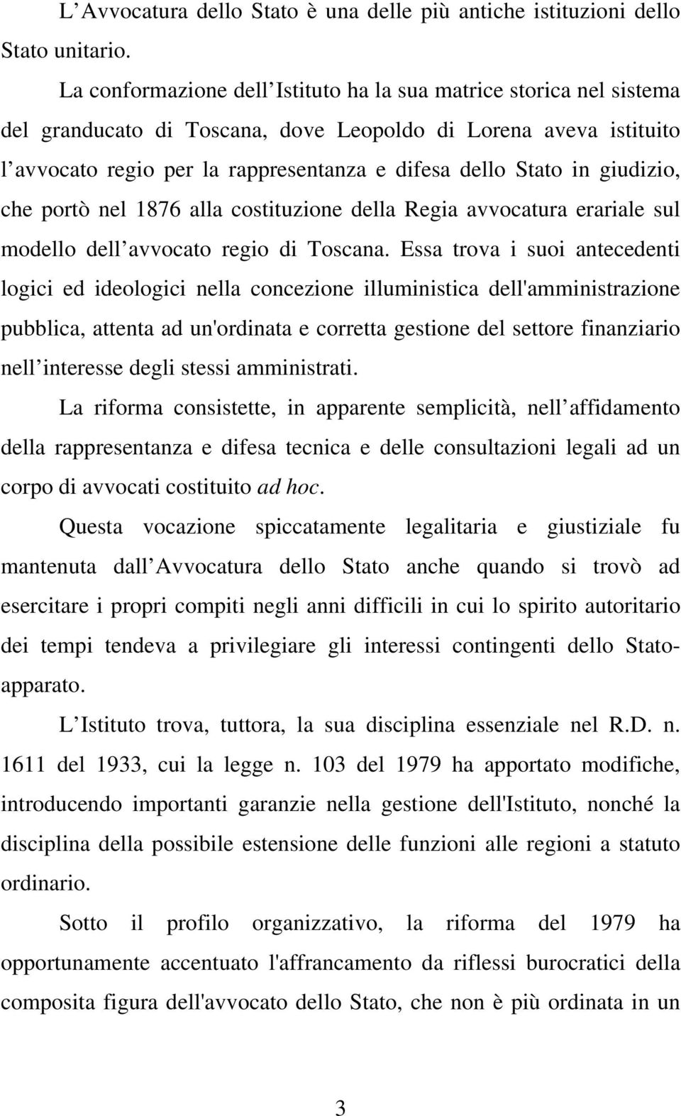 giudizio, che portò nel 1876 alla costituzione della Regia avvocatura erariale sul modello dell avvocato regio di Toscana.