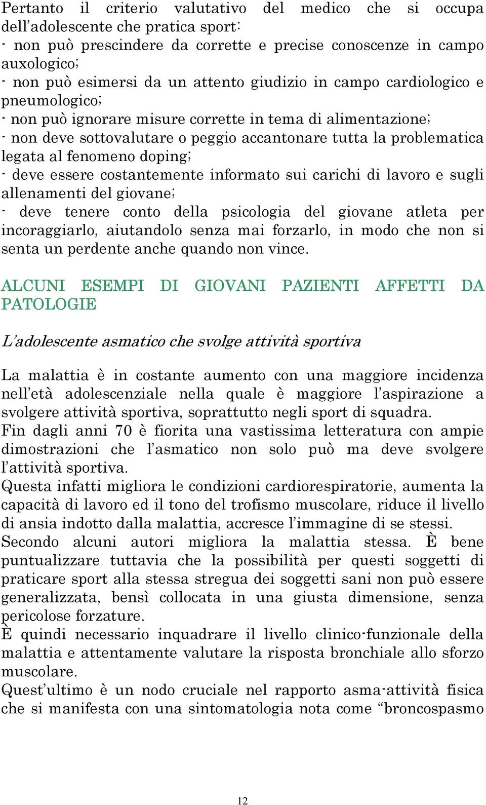 fenomeno doping; - deve essere costantemente informato sui carichi di lavoro e sugli allenamenti del giovane; - deve tenere conto della psicologia del giovane atleta per incoraggiarlo, aiutandolo