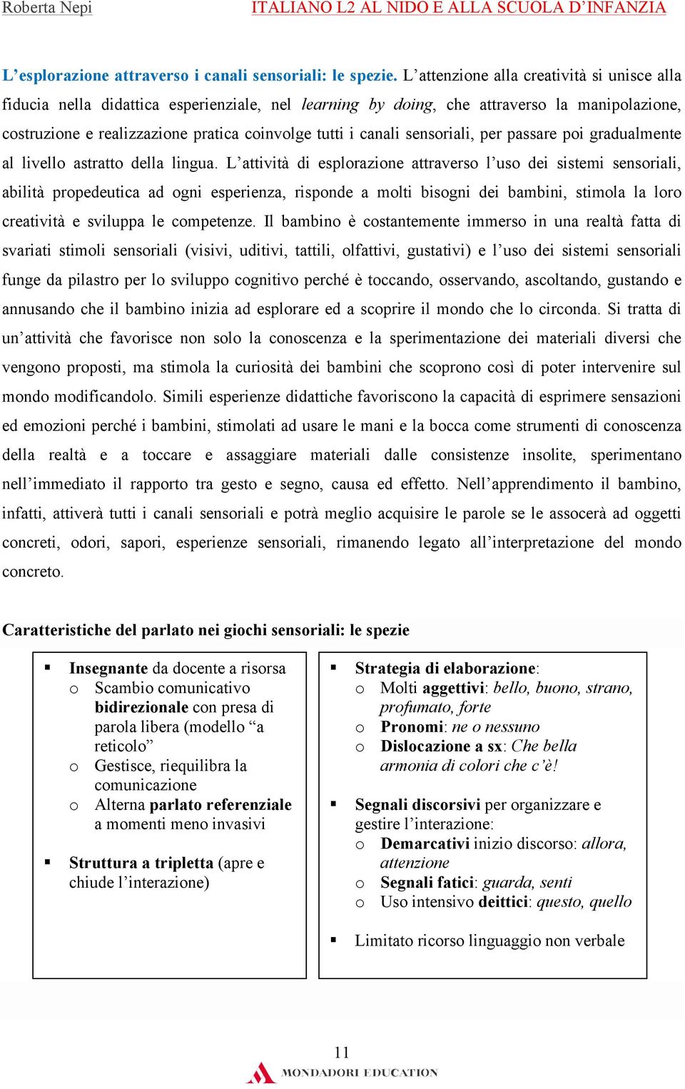 sensoriali, per passare poi gradualmente al livello astratto della lingua.