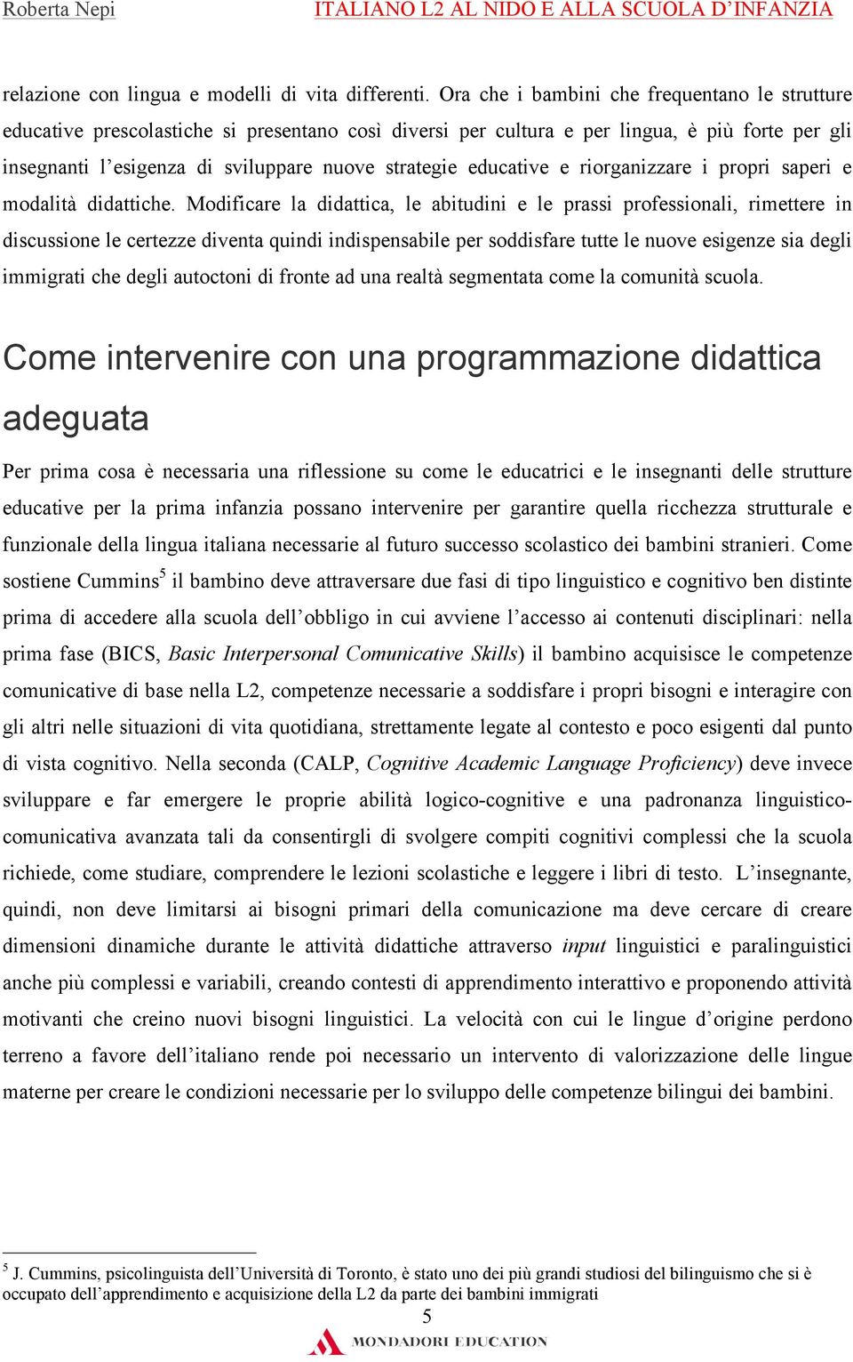 educative e riorganizzare i propri saperi e modalità didattiche.