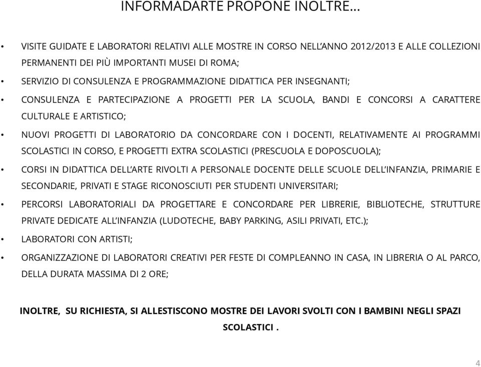 DOCENTI, RELATIVAMENTE AI PROGRAMMI SCOLASTICI IN CORSO, E PROGETTI EXTRA SCOLASTICI (PRESCUOLA E DOPOSCUOLA); CORSI IN DIDATTICA DELL ARTE RIVOLTI A PERSONALE DOCENTE DELLE SCUOLE DELL INFANZIA,