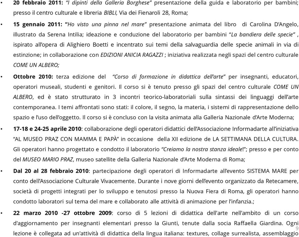 opera di Alighiero Boetti e incentrato sui temi della salvaguardia delle specie animali in via di estinzione; in collaborazione con EDIZIONI ANICIA RAGAZZI ; iniziativa realizzata negli spazi del