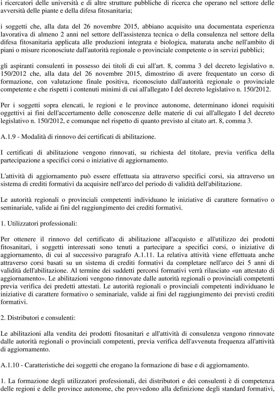 integrata e biologica, maturata anche nell'ambito di piani o misure riconosciute dall'autorità regionale o provinciale competente o in servizi pubblici; gli aspiranti consulenti in possesso dei