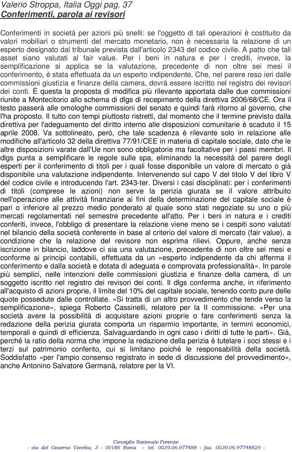 la relazione di un esperto designato dal tribunale prevista dall'articolo 2343 del codice civile. A patto che tali asset siano valutati al fair value.