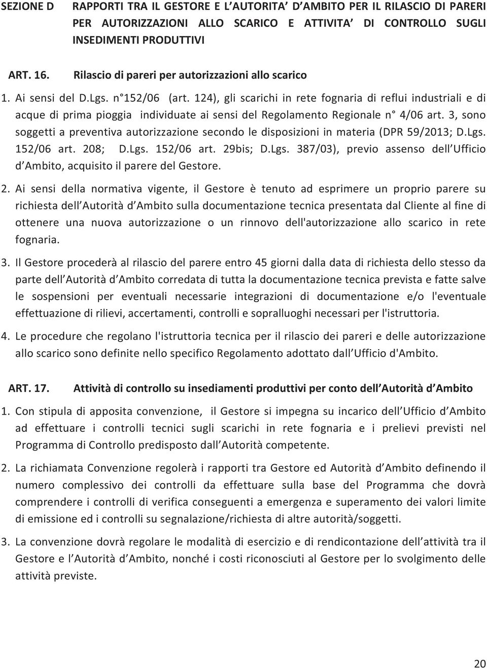 124), gli scarichi in rete fognaria di reflui industriali e di acquediprimapioggiaindividuateaisensidelregolamentoregionalen 4/06art.