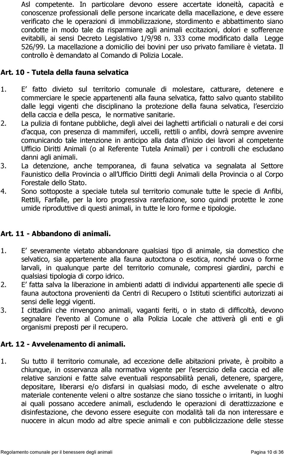 stordimento e abbattimento siano condotte in modo tale da risparmiare agli animali eccitazioni, dolori e sofferenze evitabili, ai sensi Decreto Legislativo 1/9/98 n.