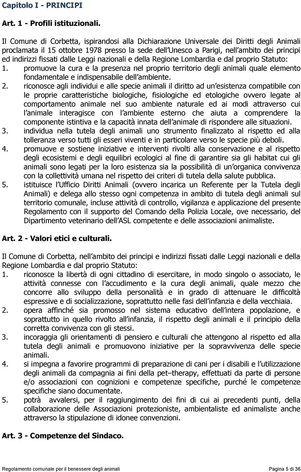 fissati dalle Leggi nazionali e della Regione Lombardia e dal proprio Statuto: 1.