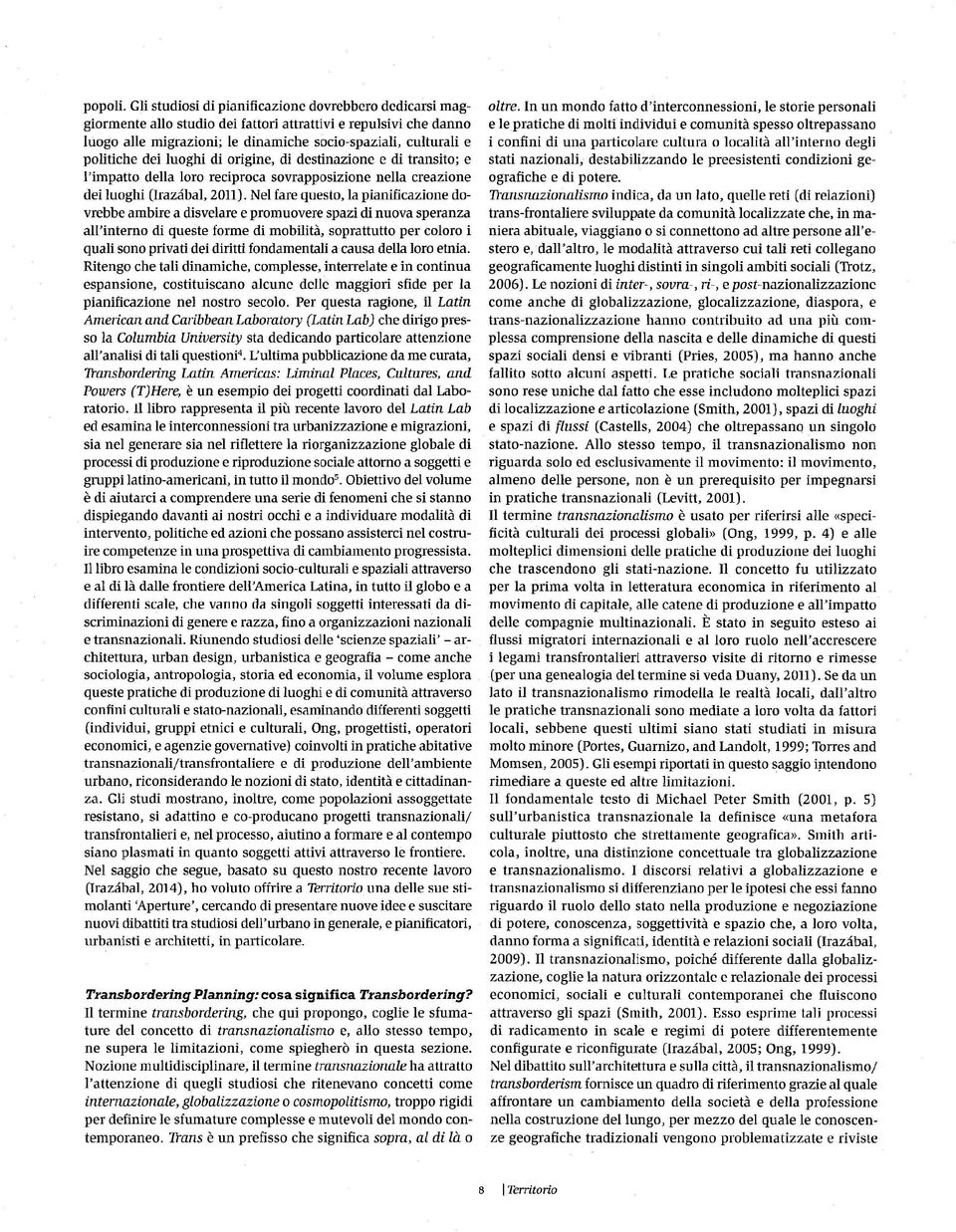 luoghi di origine, di destinazione e di transito; e l'impatto della loro reciproca sovrapposizione nella creazione dei luoghi (razabal, 2011).