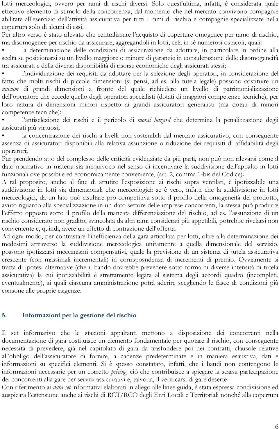 tutti i rami di rischio e compagnie specializzate nella copertura solo di alcuni di essi.