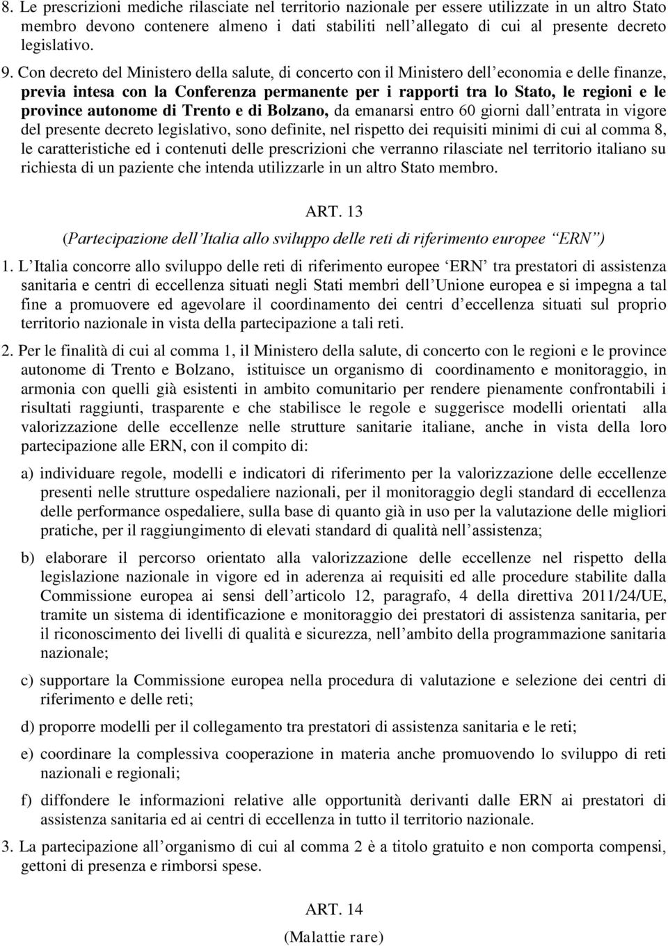 Con decreto del Ministero della salute, di concerto con il Ministero dell economia e delle finanze, previa intesa con la Conferenza permanente per i rapporti tra lo Stato, le regioni e le province