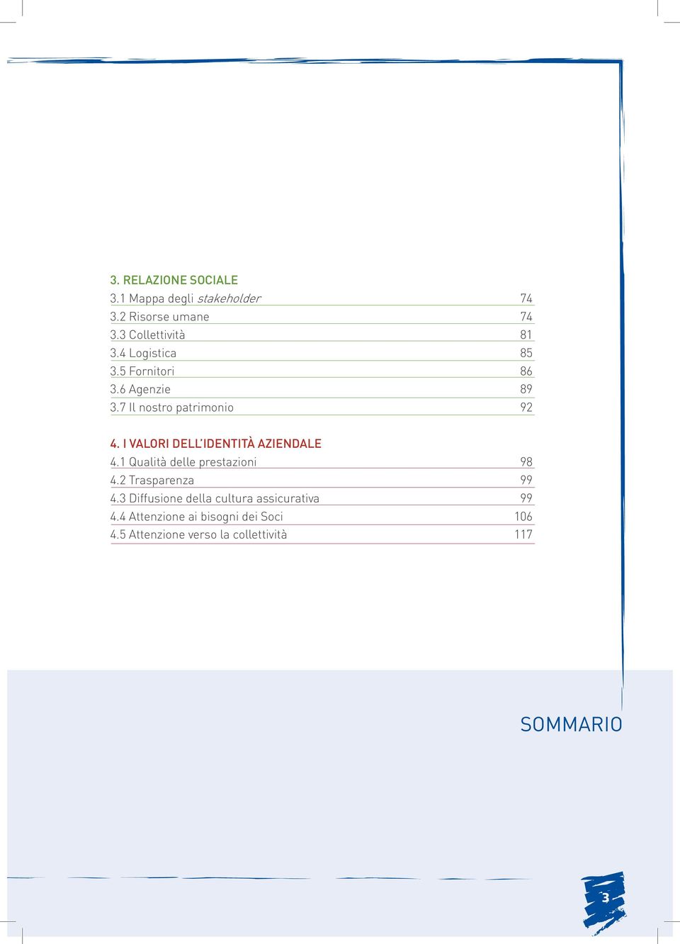 I Valori Dell identità Aziendale 4.1 Qualità delle prestazioni 98 4.2 Trasparenza 99 4.