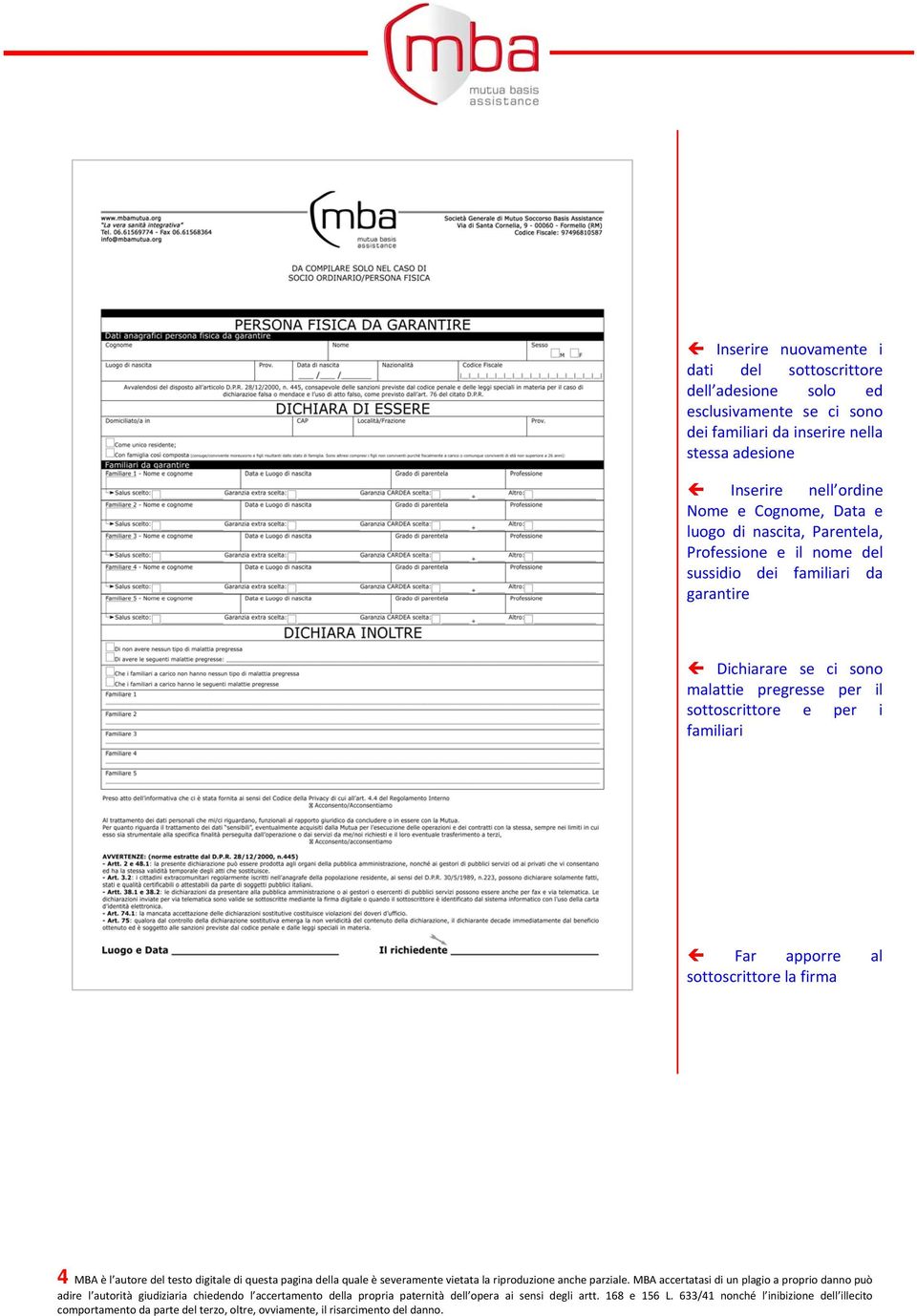 garantire Dichiarare se ci sono malattie pregresse per il sottoscrittore e per i familiari Far apporre al sottoscrittore la firma 4 MBA è l