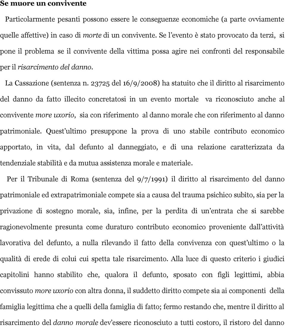 23725 del 16/9/2008) ha statuito che il diritto al risarcimento del danno da fatto illecito concretatosi in un evento mortale va riconosciuto anche al convivente more uxorio, sia con riferimento al