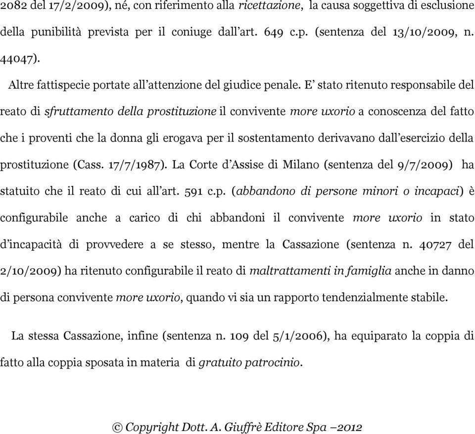 E stato ritenuto responsabile del reato di sfruttamento della prostituzione il convivente more uxorio a conoscenza del fatto che i proventi che la donna gli erogava per il sostentamento derivavano