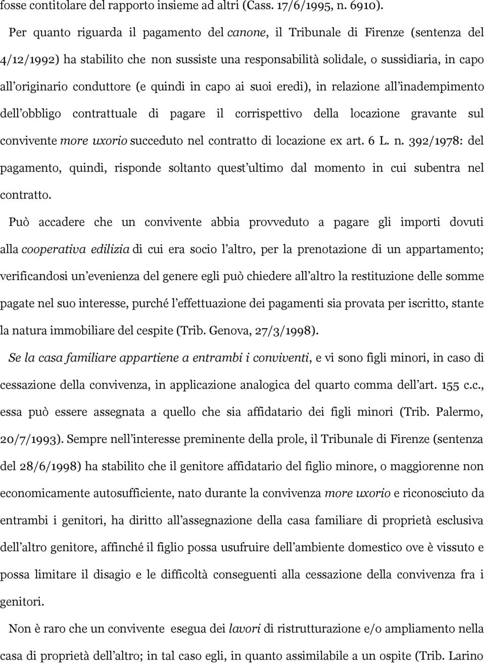 conduttore (e quindi in capo ai suoi eredi), in relazione all inadempimento dell obbligo contrattuale di pagare il corrispettivo della locazione gravante sul convivente more uxorio succeduto nel