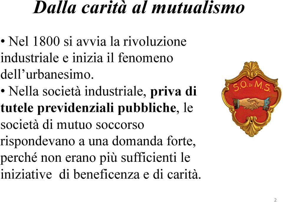 Nella società industriale, priva di tutele previdenziali pubbliche, le società